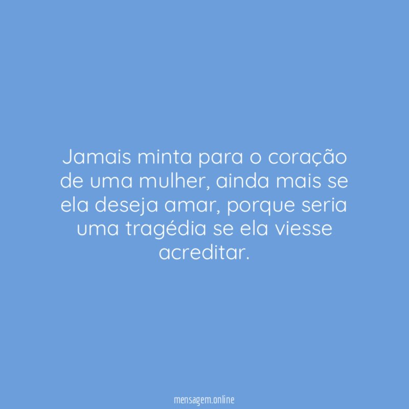 Jamais minta para o coração de uma mulher