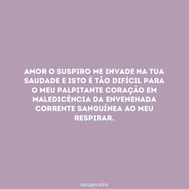 Amor o suspiro me invade na tua saudade