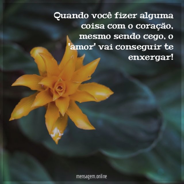 Quando você fizer alguma coisa com o coração