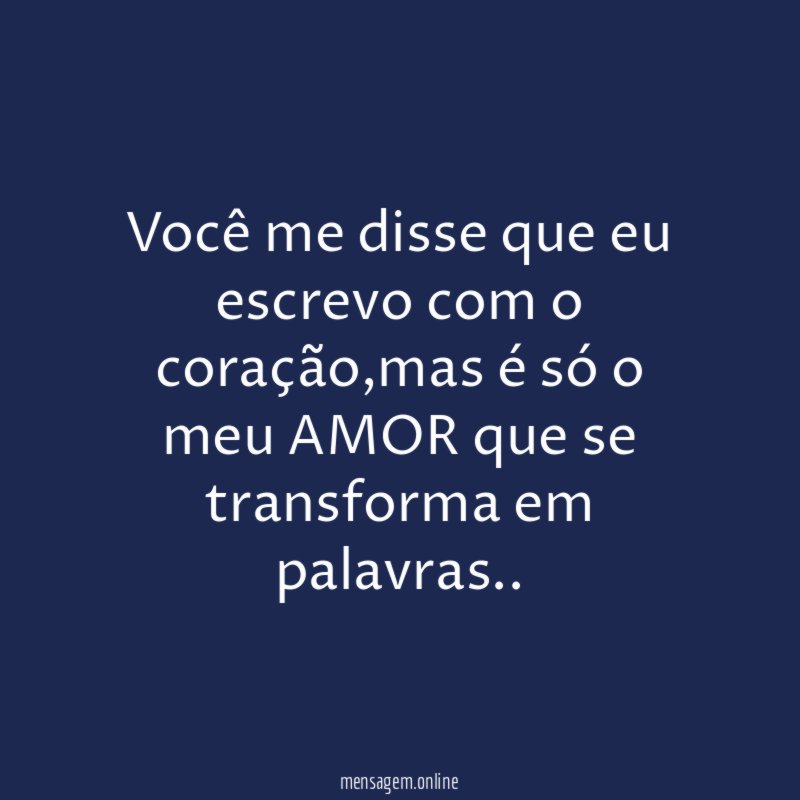 Você me disse que eu escrevo com o coração