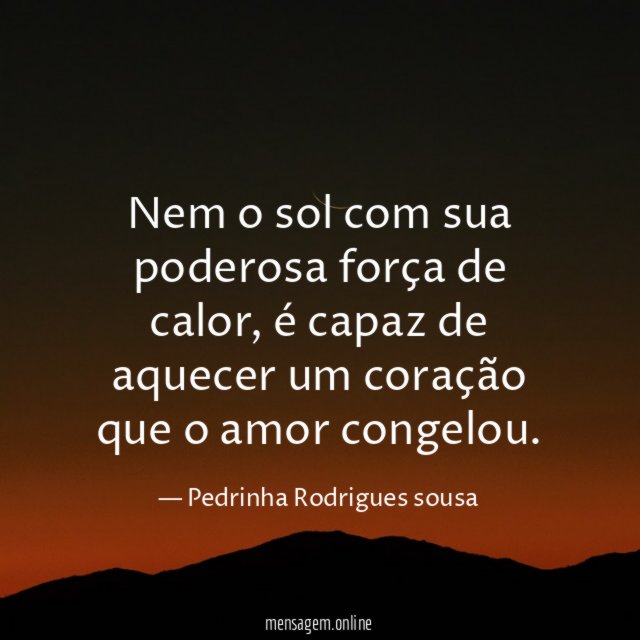 Nem o sol com sua poderosa força de calor