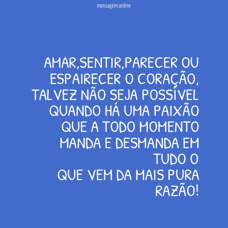 Amar,sentir,parecer ou espairecer o coração,