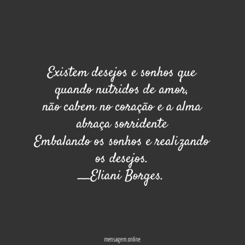 Existem desejos e sonhos que quando nutridos de amor