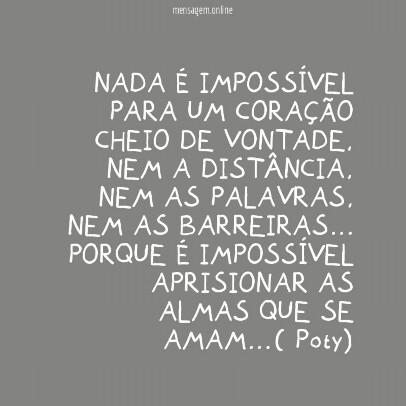 NADA É IMPOSSÍVEL PARA UM CORAÇÃO CHEIO DE VONTADE
