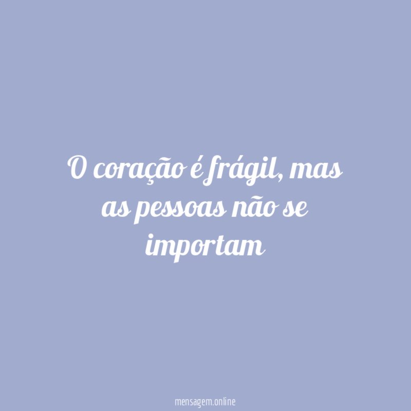 O coração é frágil