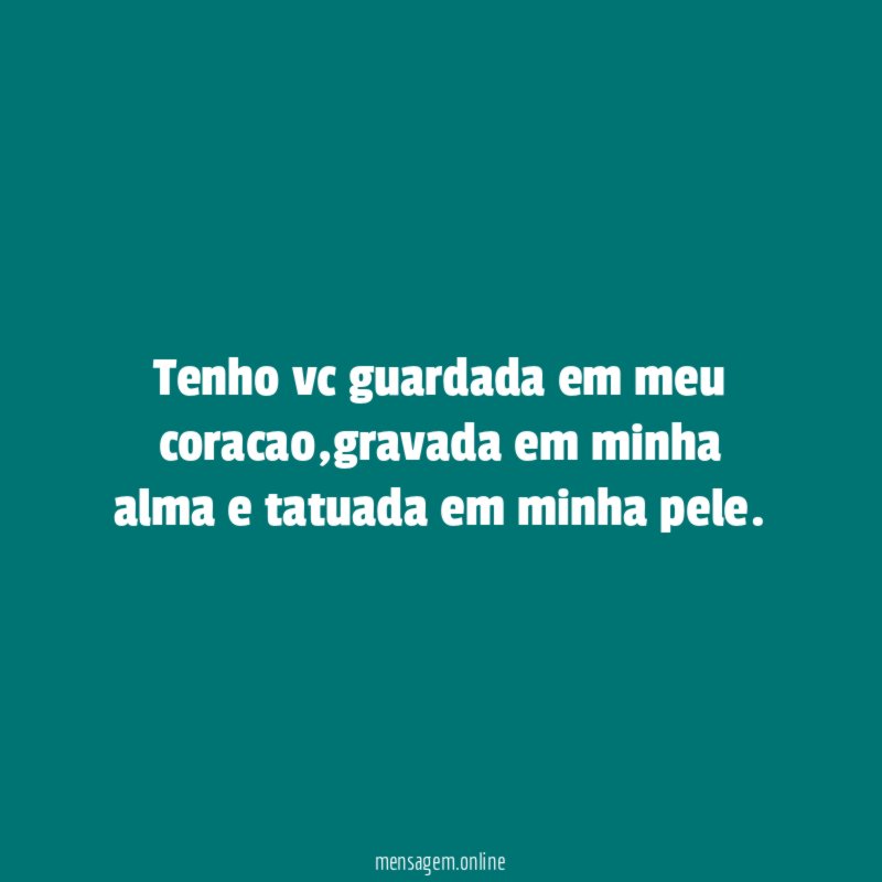 tenho vc guardada em meu coracao