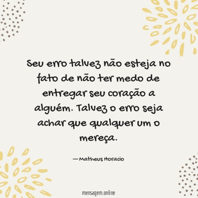 Seu erro talvez não esteja no fato de