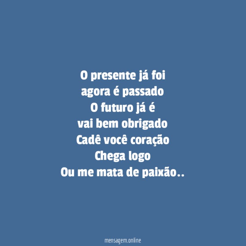O presente já foi agora é passado O futuro já