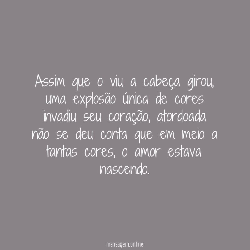 Assim que o viu a cabeça girou