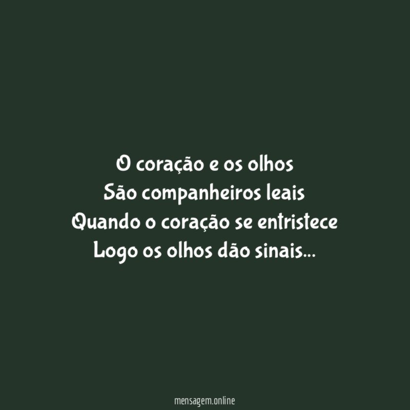 O coração e os olhos São companheiros leais Quando