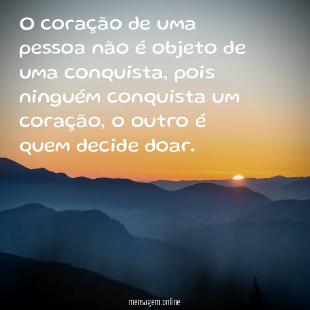 O coração de uma pessoa não é objeto de uma conquista