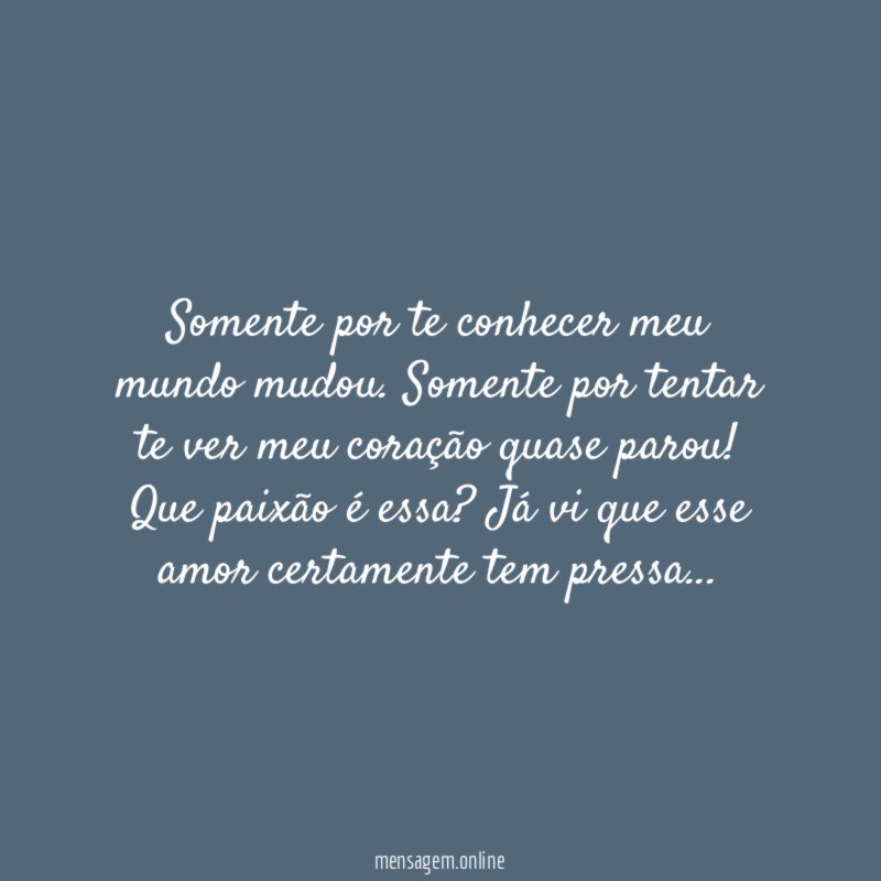 Somente por te conhecer meu mundo mudou