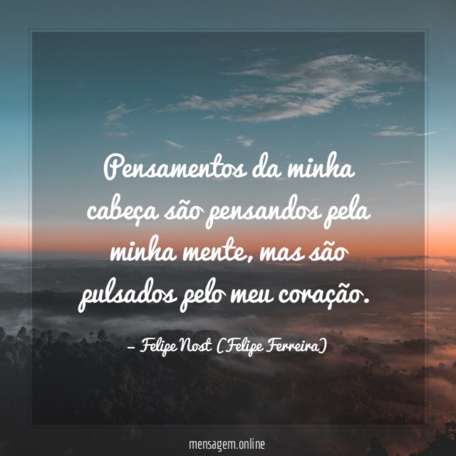 Pensamentos da minha cabeça são pensandos pela minha mente