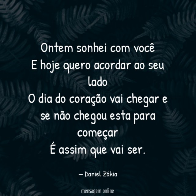Ontem sonhei com você E hoje quero acordar ao