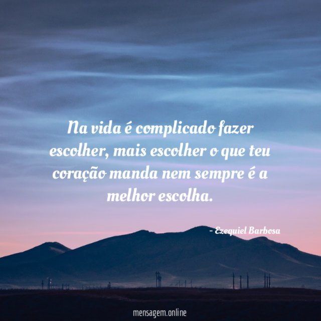Na vida é complicado fazer escolher