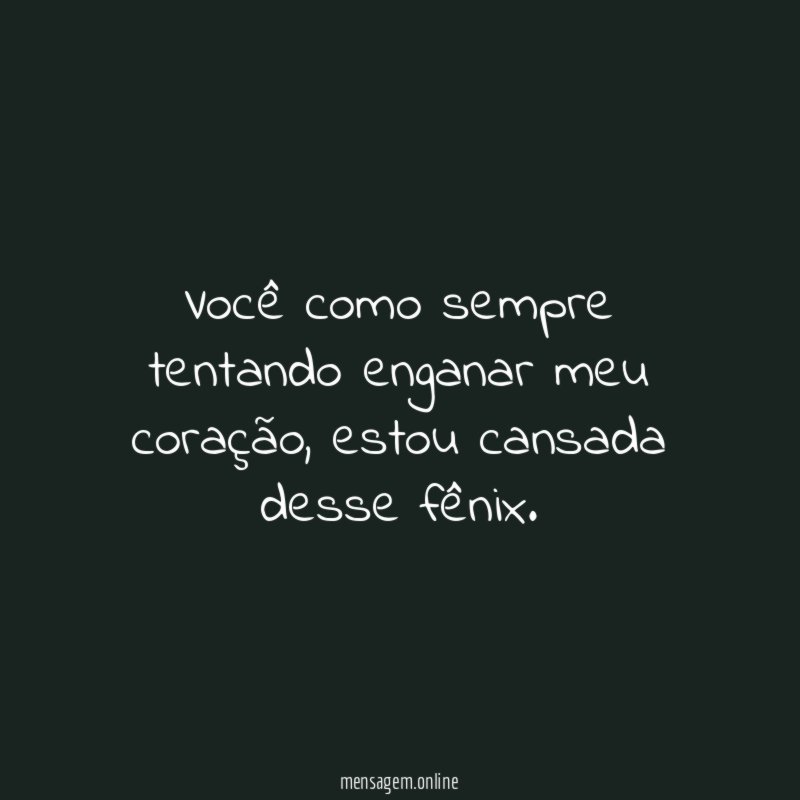 Você como sempre tentando enganar meu coração