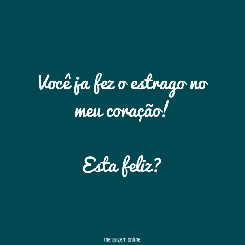 Você ja fez o estrago no meu coração
