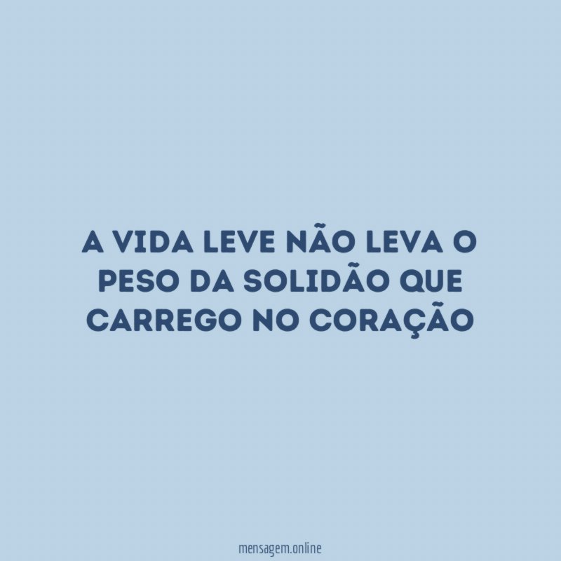 A vida leve não leva o peso da