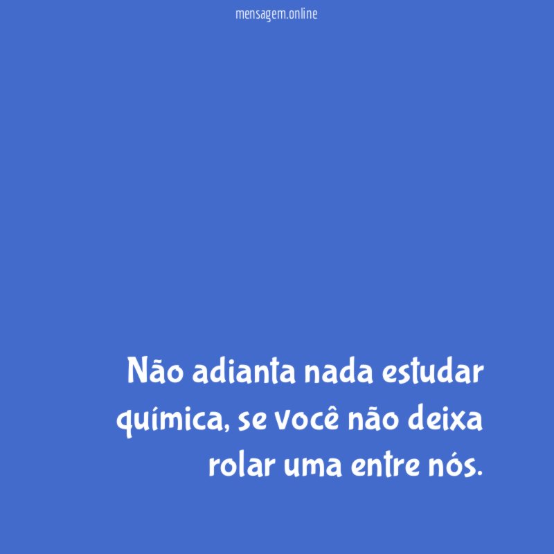 Não adianta nada estudar química