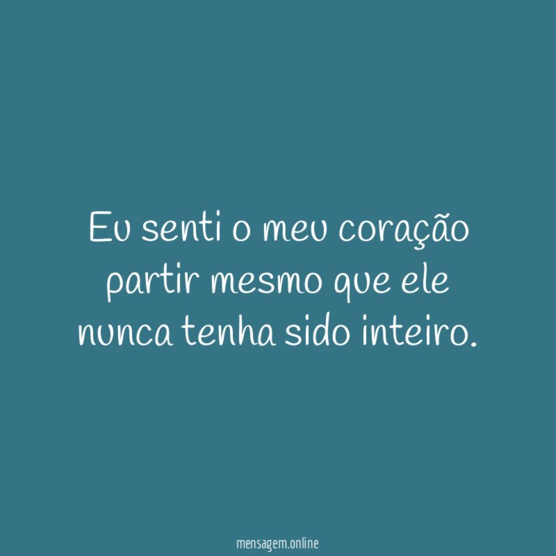 Eu senti o meu coração partir mesmo que