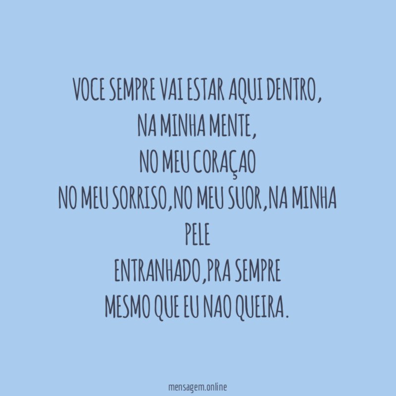 voce sempre vai estar aqui dentro