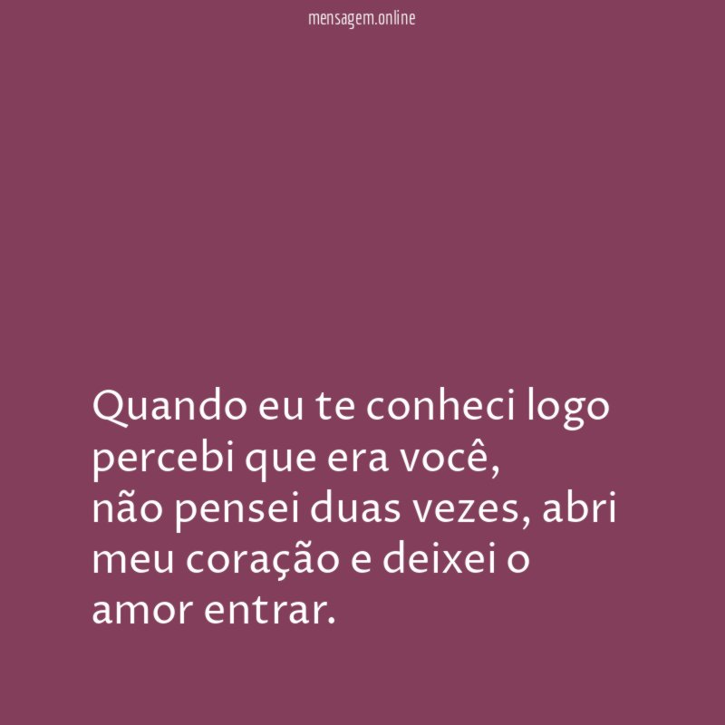 Quando eu te conheci logo percebi que era você