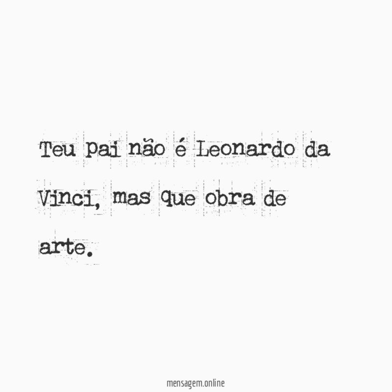 Teu pai não é Leonardo da Vinci