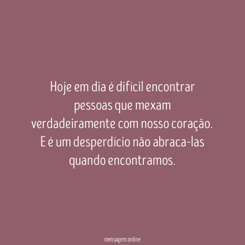 Hoje em dia é difícil encontrar pessoas que