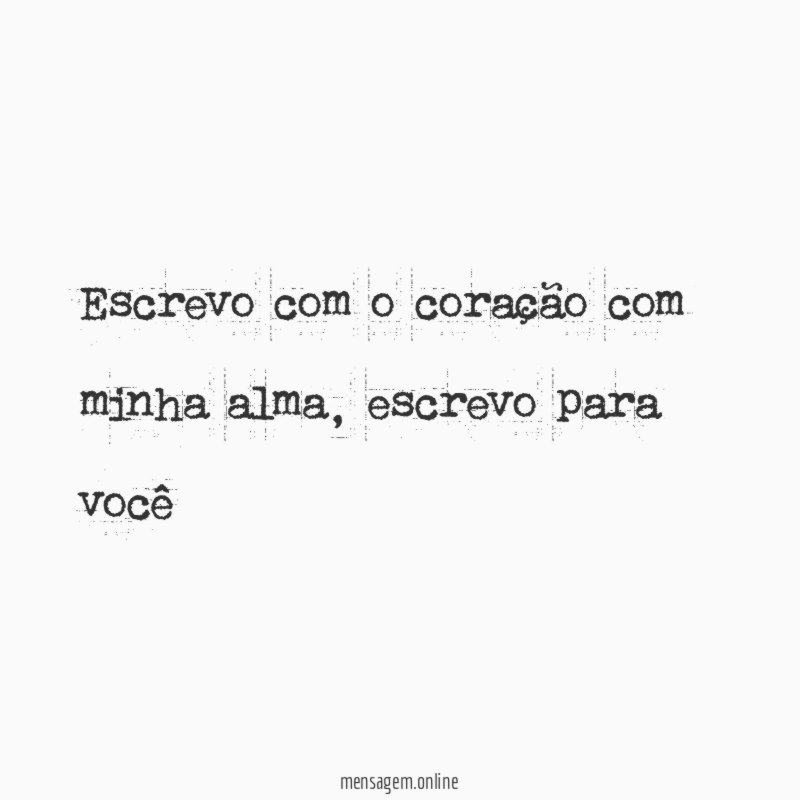 Escrevo com o coração com minha alma