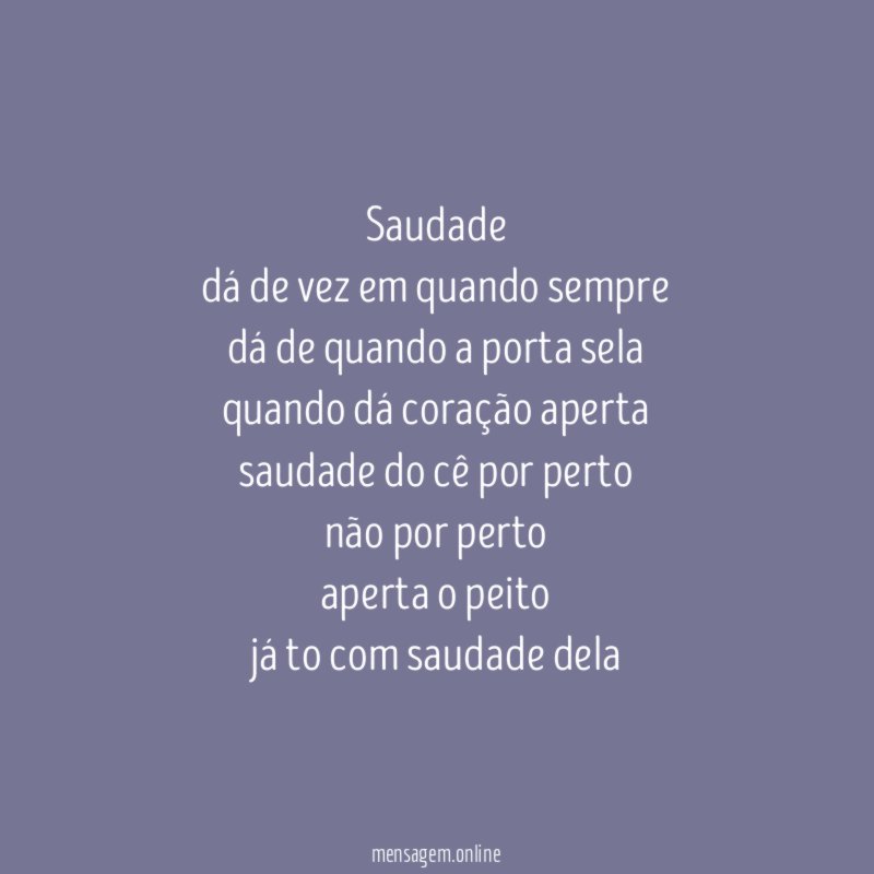 Saudade dá de vez em quando sempre dá de quando