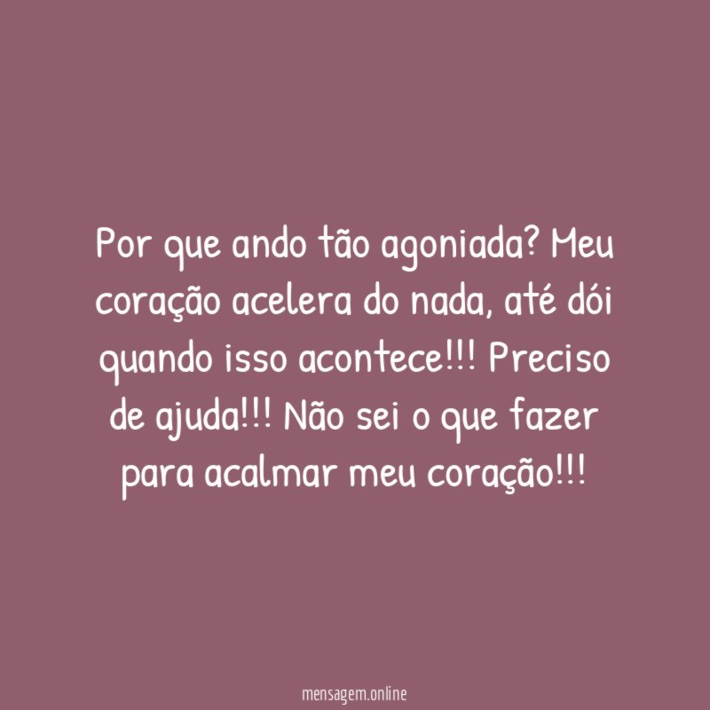 Por que ando tão agoniada