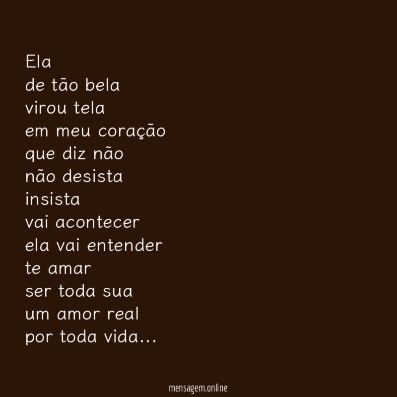 Ela de tão bela virou tela em meu coração que diz não não