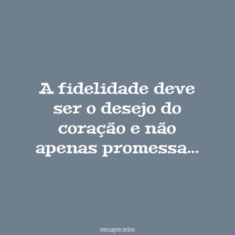 A fidelidade deve ser o desejo do