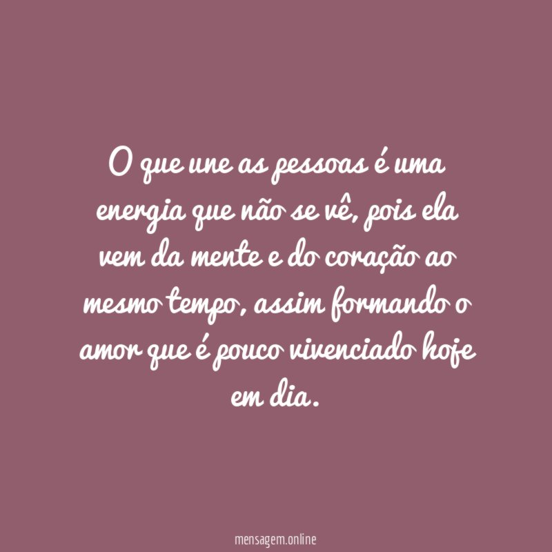 O que une as pessoas é uma energia que não se vê