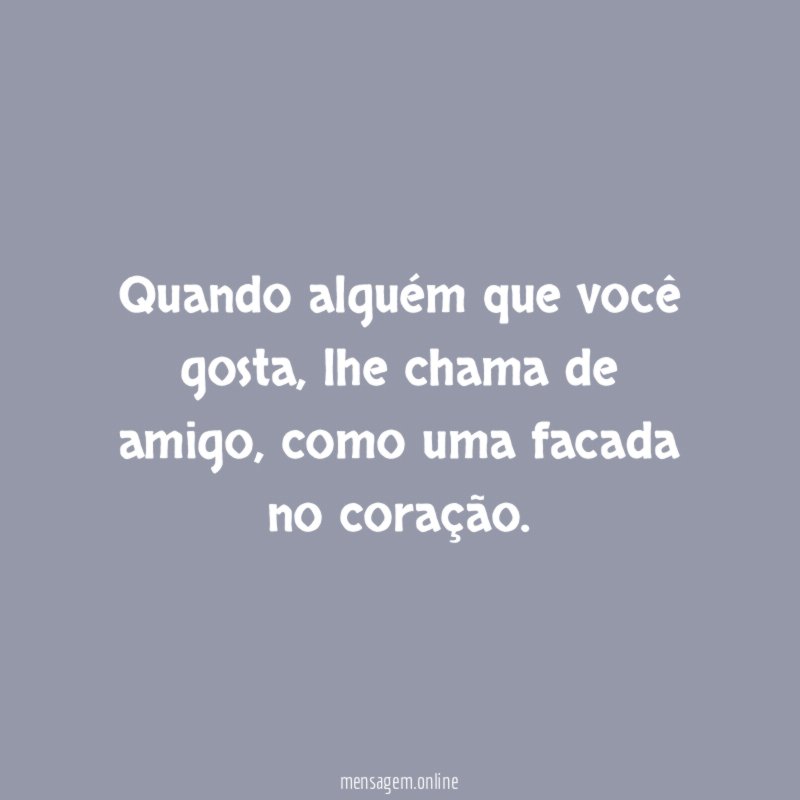 Quando alguém que você gosta