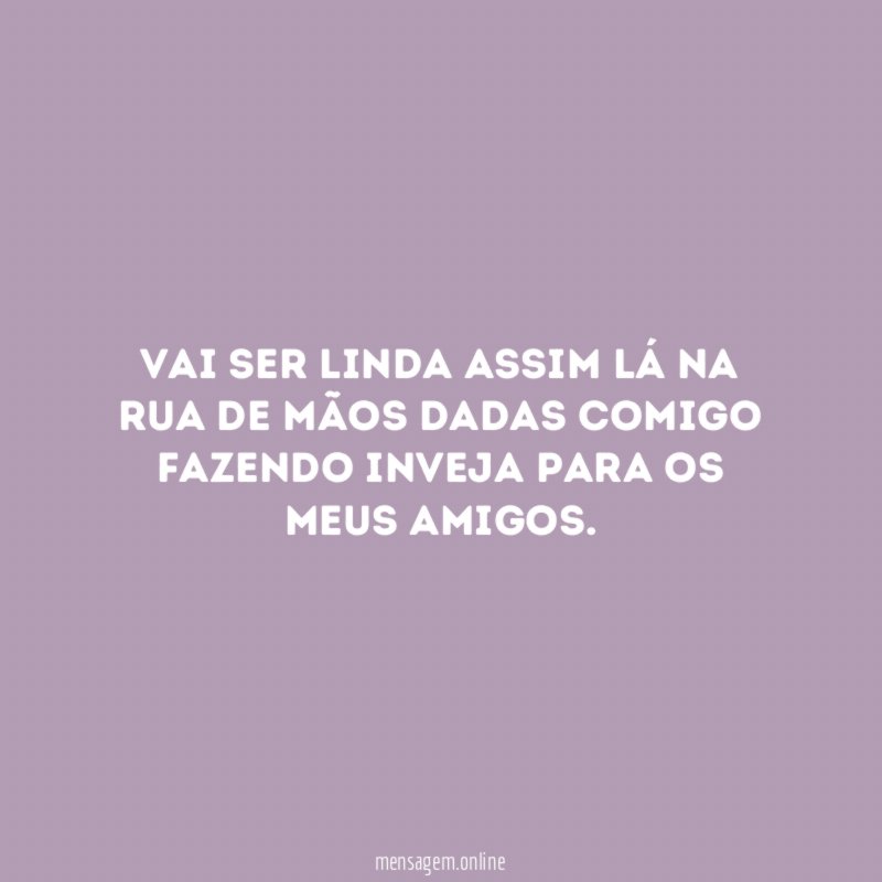 Vai ser linda assim lá na rua de