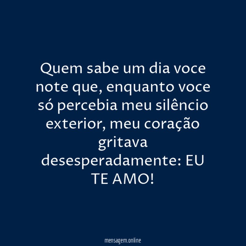 Quem sabe um dia voce note que