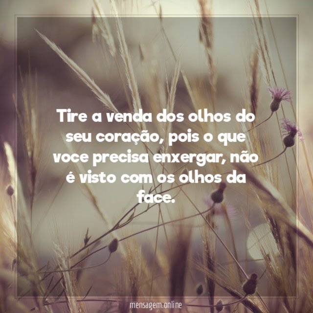 Tire a venda dos olhos do seu coração