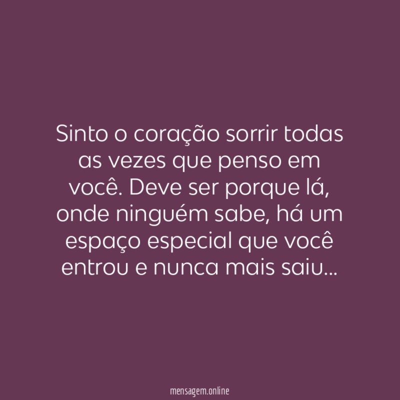 Sinto o coração sorrir todas as vezes que penso em você