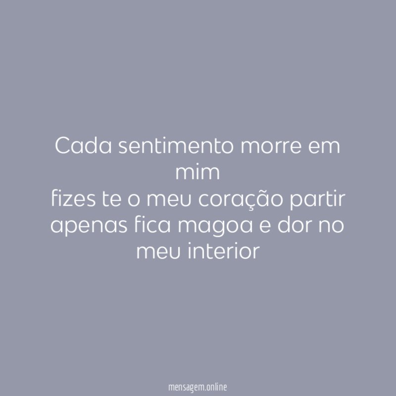 Cada sentimento morre em mim fizes te o meu