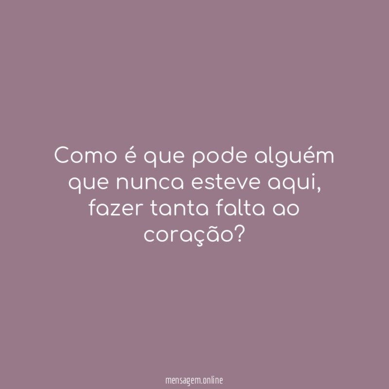 Como é que pode alguém que nunca esteve aqui