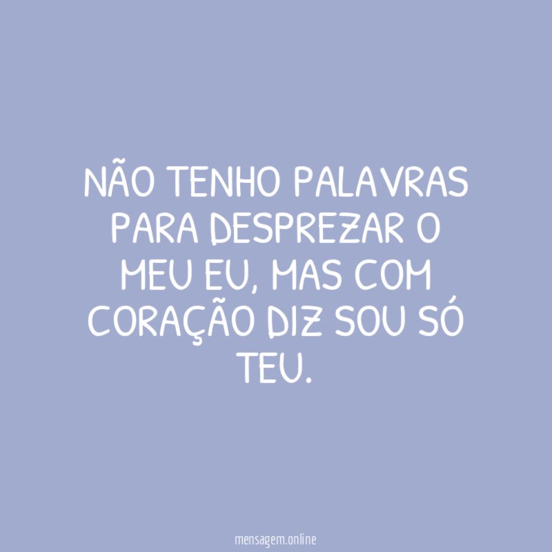 não tenho palavras para desprezar o meu eu