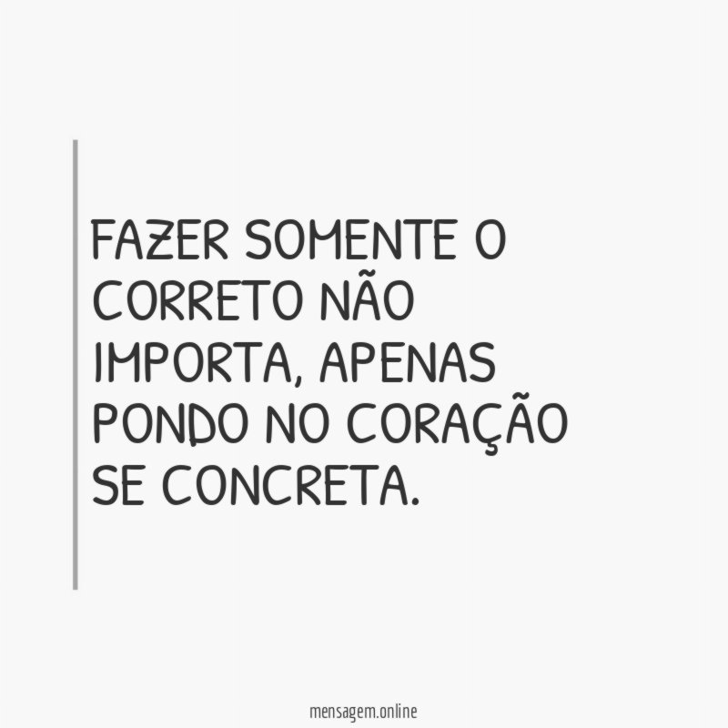 Fazer somente o correto não importa