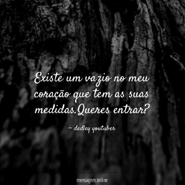 Existe um vazio no meu coração que tem as suas medidas