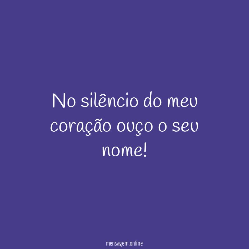 No silêncio do meu coração ouço o seu nome