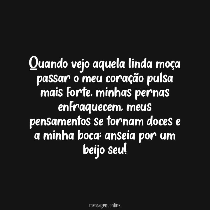 Quando vejo aquela linda moça passar o meu