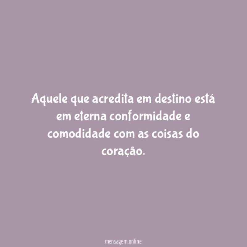 Aquele que acredita em destino está em eterna