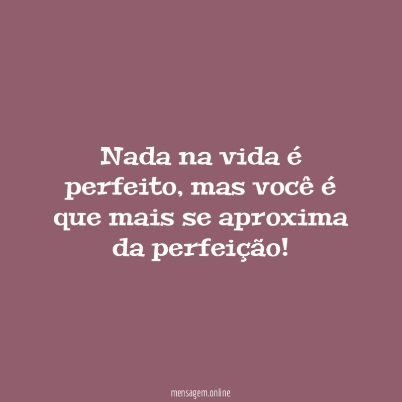 Nada na vida é perfeito