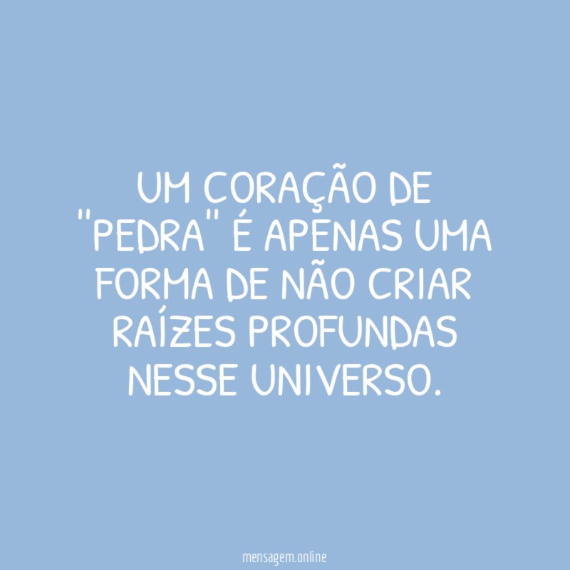 Um coração de ''pedra'' é apenas uma forma