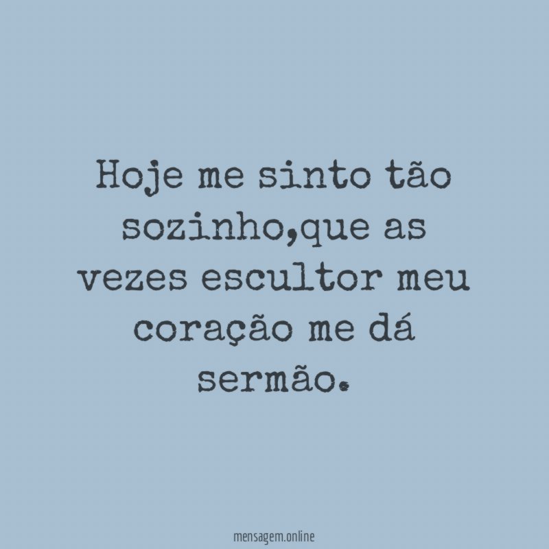 Hoje me sinto tão sozinho